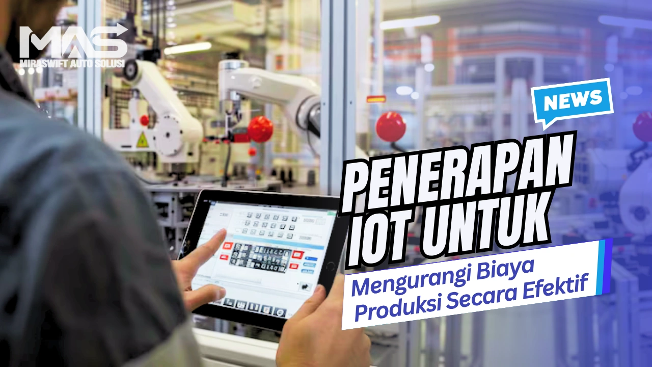 Penerapan IoT untuk Mengurangi Biaya Produksi Secara Efektif
