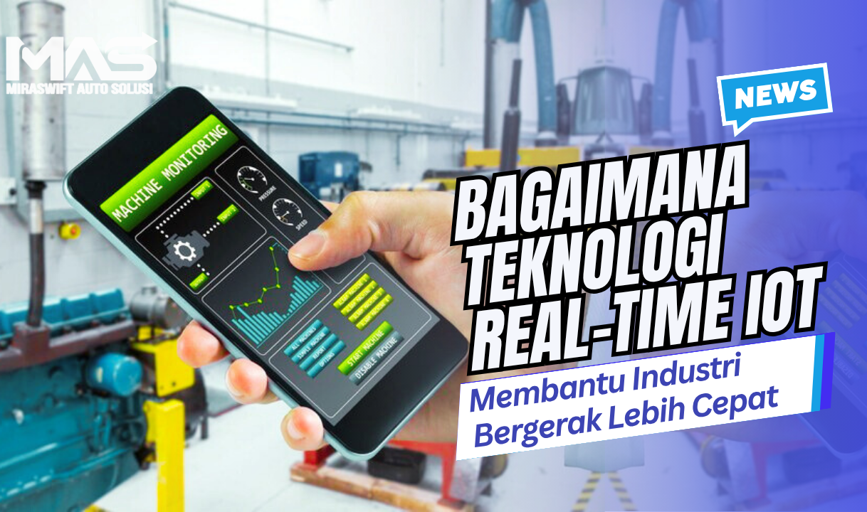 Bagaimana Teknologi Real-Time IoT Membantu Industri Bergerak Lebih Cepat
