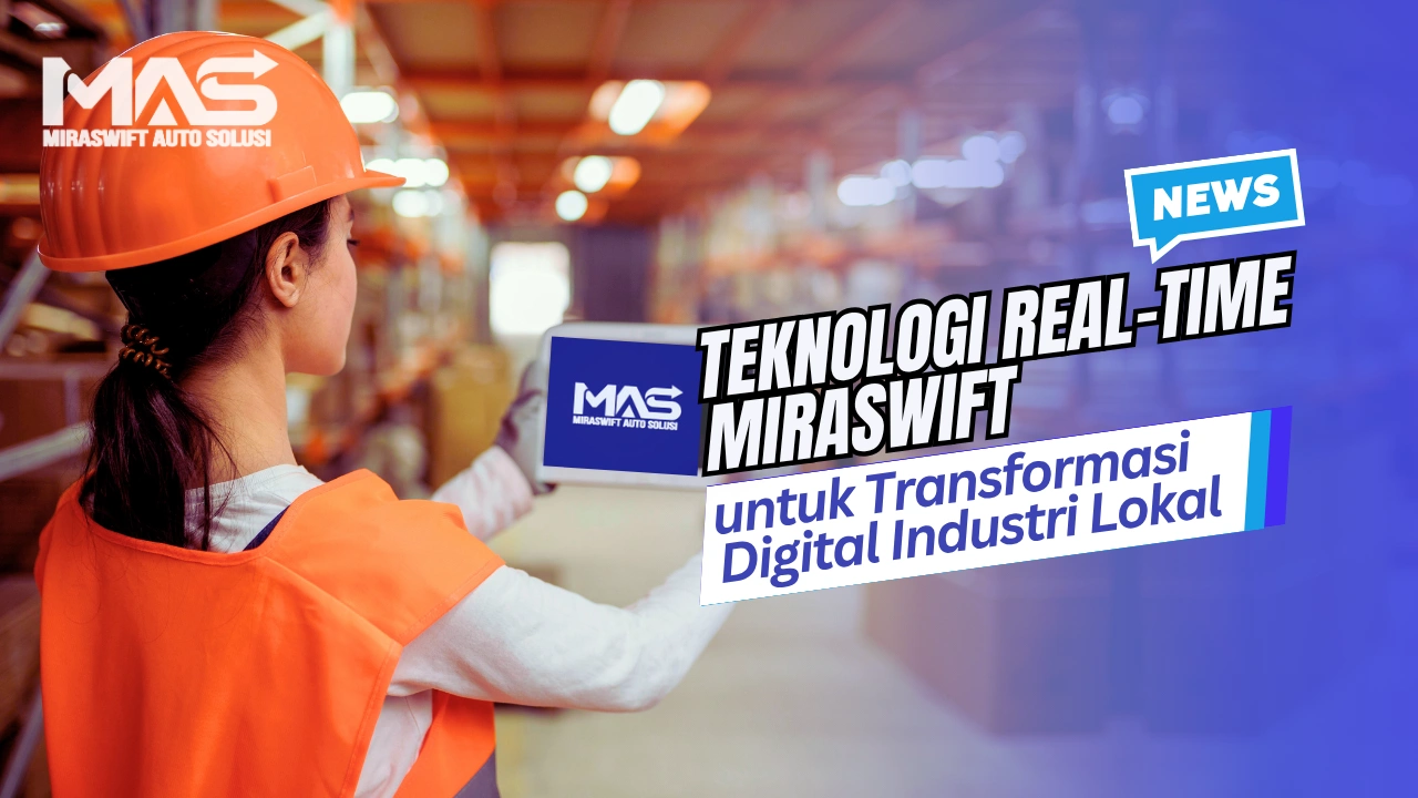 Teknologi Real-Time Miraswift untuk Transformasi Digital Industri Lokal