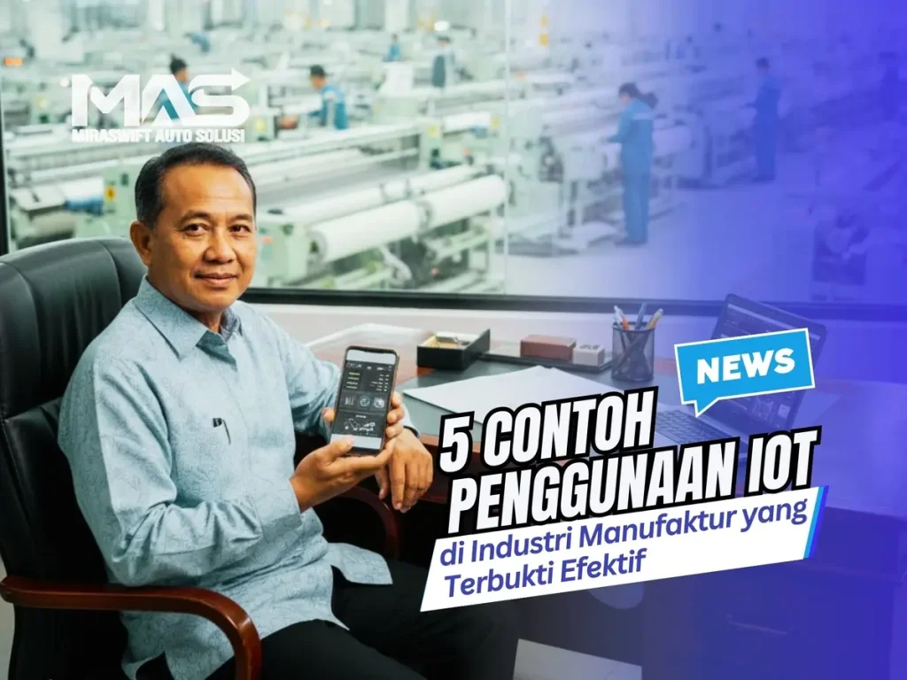 5 Contoh Penggunaan IoT di Industri Manufaktur yang Terbukti Efektif