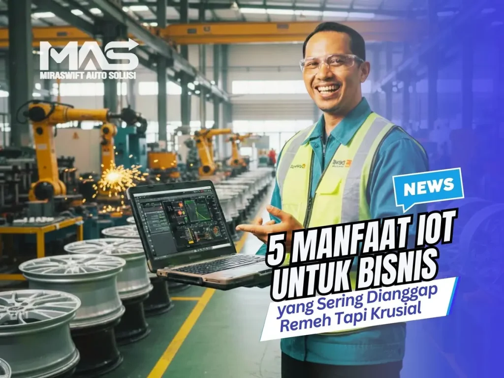 5 Manfaat IoT untuk Bisnis yang Sering Dianggap Remeh Tapi Krusial