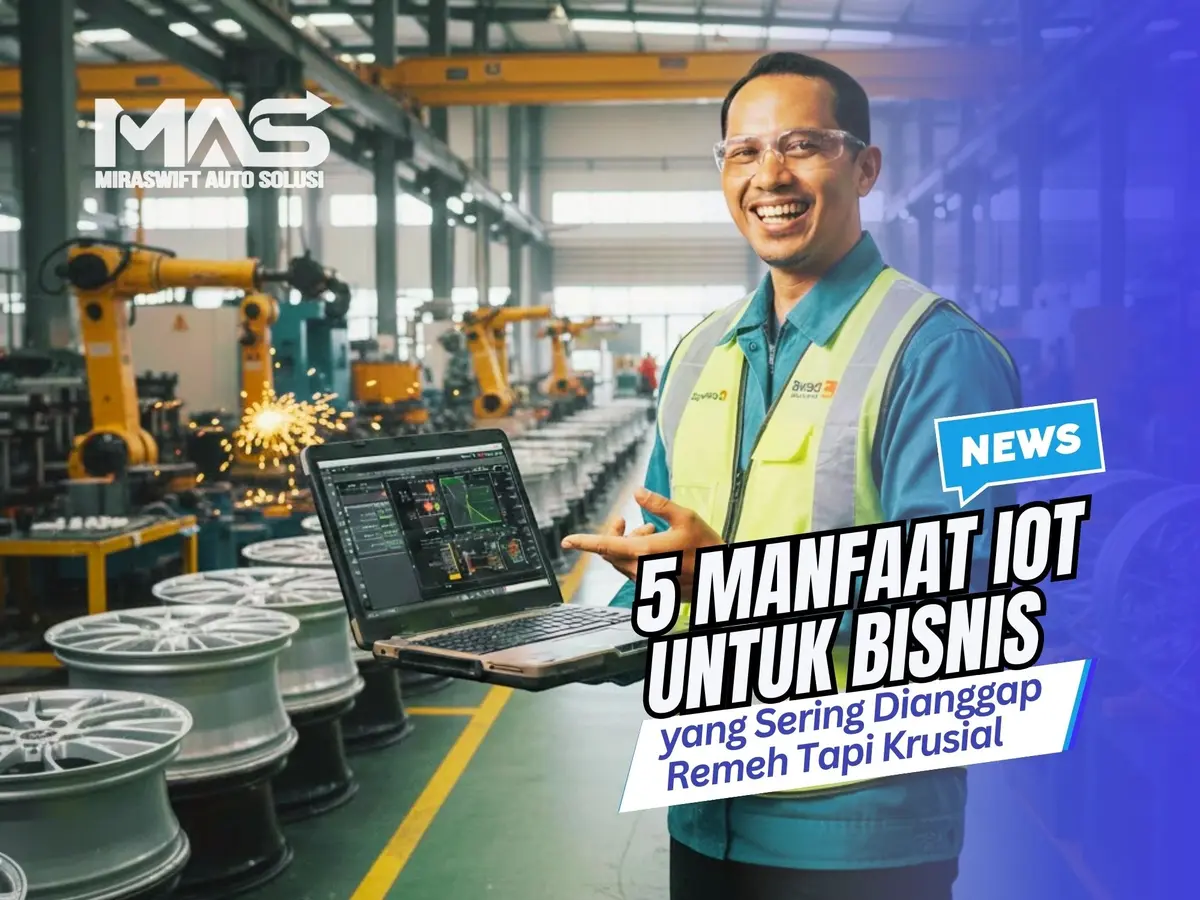 5 Manfaat IoT untuk Bisnis yang Sering Dianggap Remeh Tapi Krusial