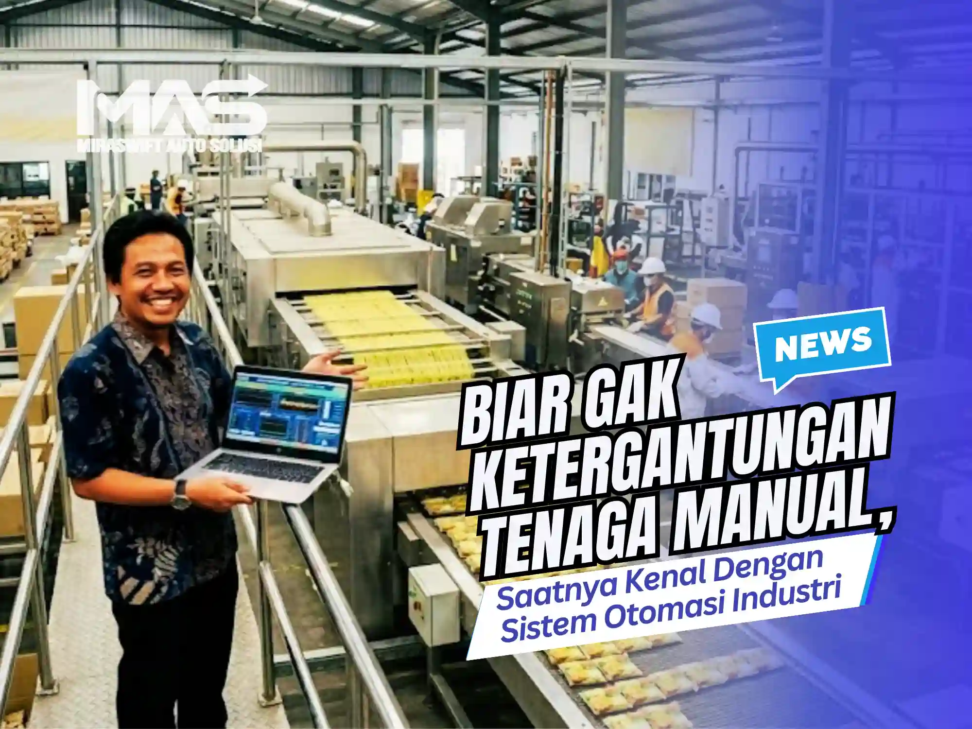 Biar Gak Ketergantungan Tenaga Manual, Saatnya Kenal Dengan Sistem Otomasi Industri